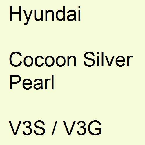 Hyundai, Cocoon Silver Pearl, V3S / V3G.